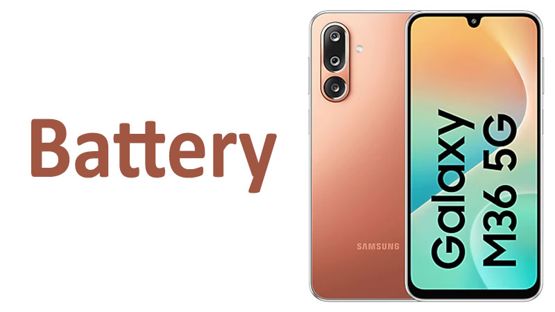 Samsung Galaxy M36 Battery Capacity, Charging & Life